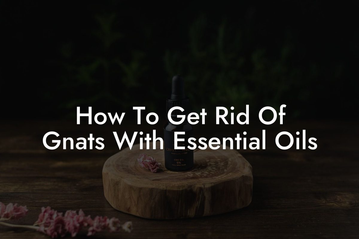 How To Get Rid Of Gnats With Essential Oils