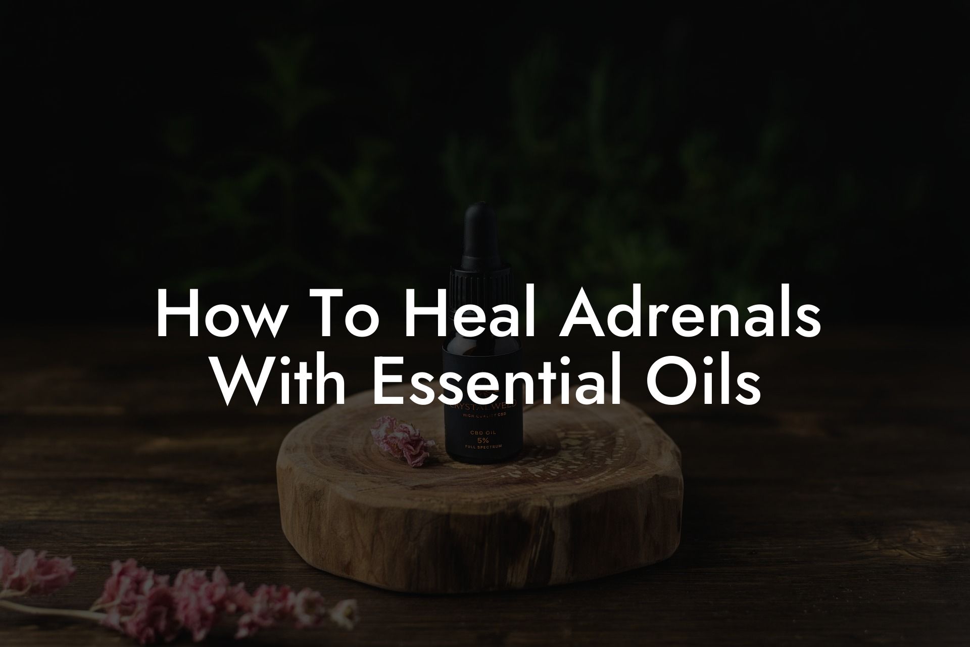 How To Heal Adrenals With Essential Oils