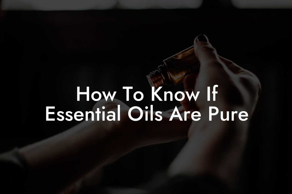 How To Know If Essential Oils Are Pure