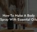 How To Make A Body Spray With Essential Oils
