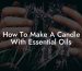 How To Make A Candle With Essential Oils