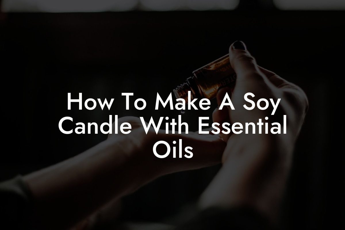How To Make A Soy Candle With Essential Oils