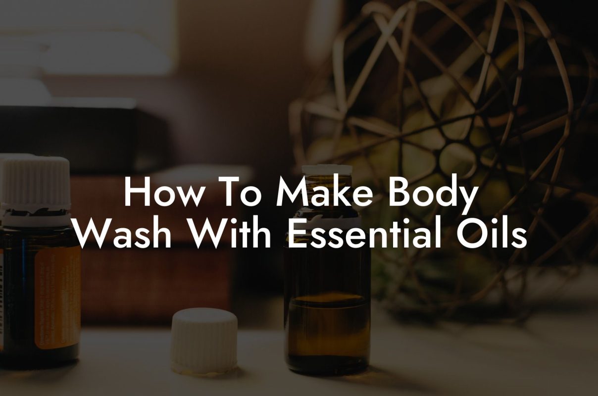 How To Make Body Wash With Essential Oils