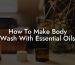 How To Make Body Wash With Essential Oils