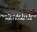 How To Make Bug Spray With Essential Oils