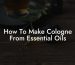 How To Make Cologne From Essential Oils