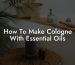 How To Make Cologne With Essential Oils