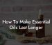 How To Make Essential Oils Last Longer