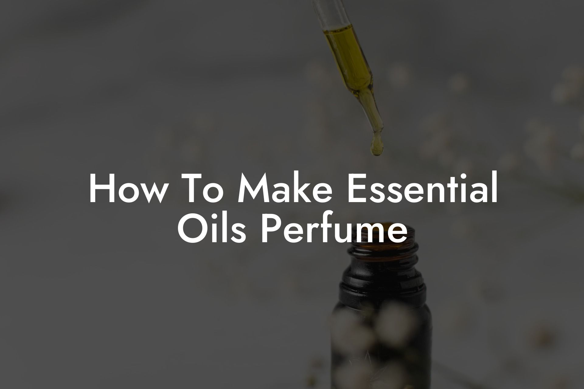 How To Make Essential Oils Perfume