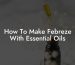 How To Make Febreze With Essential Oils