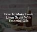 How To Make Fresh Linen Scent With Essential Oils