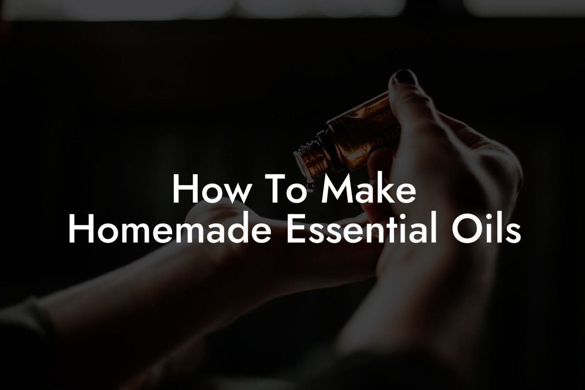 How To Make Homemade Essential Oils