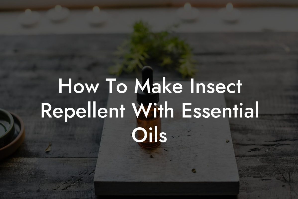 How To Make Insect Repellent With Essential Oils