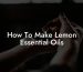 How To Make Lemon Essential Oils