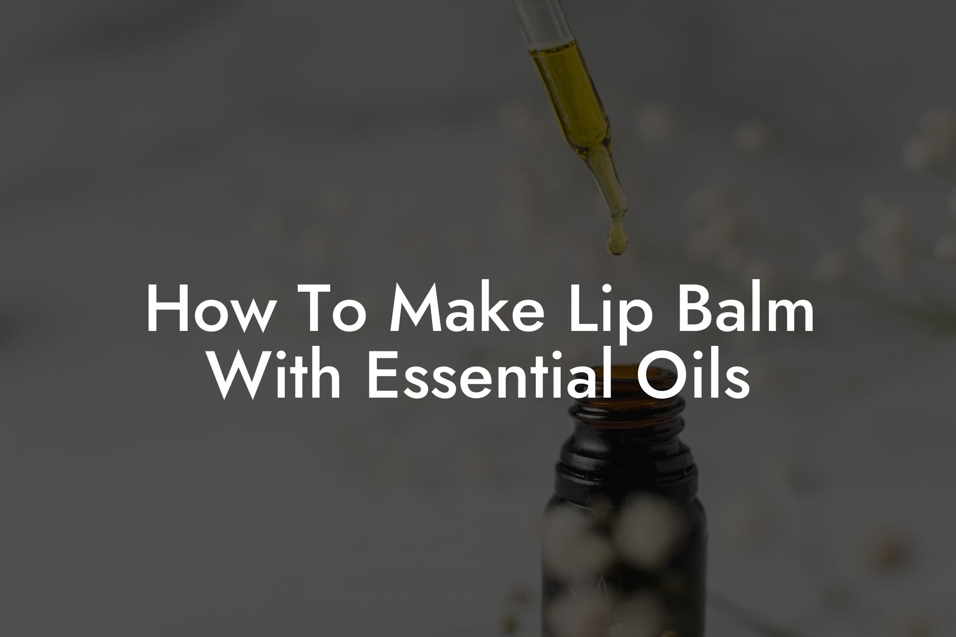 How To Make Lip Balm With Essential Oils