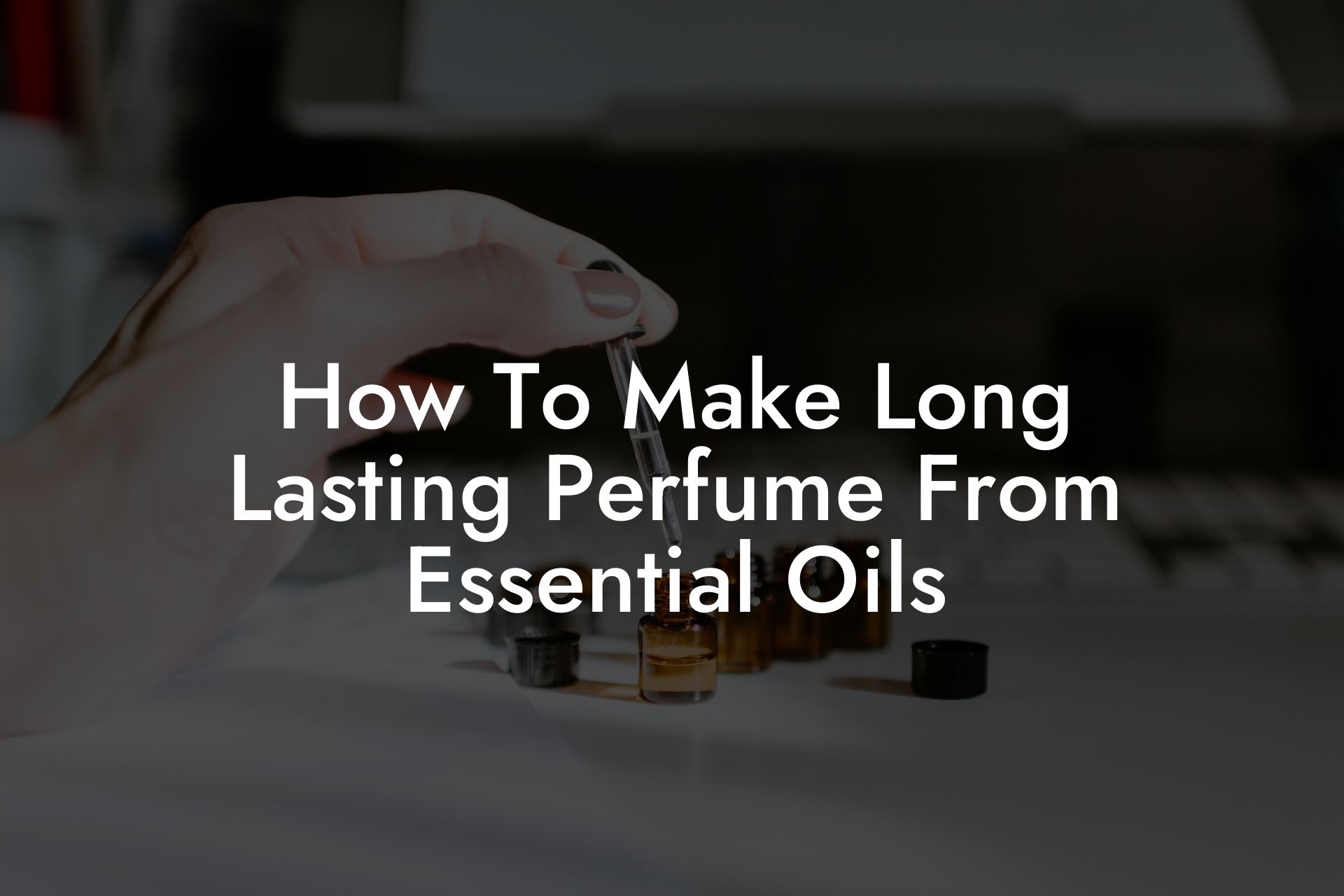 How To Make Long Lasting Perfume From Essential Oils