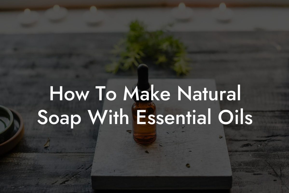 How To Make Natural Soap With Essential Oils