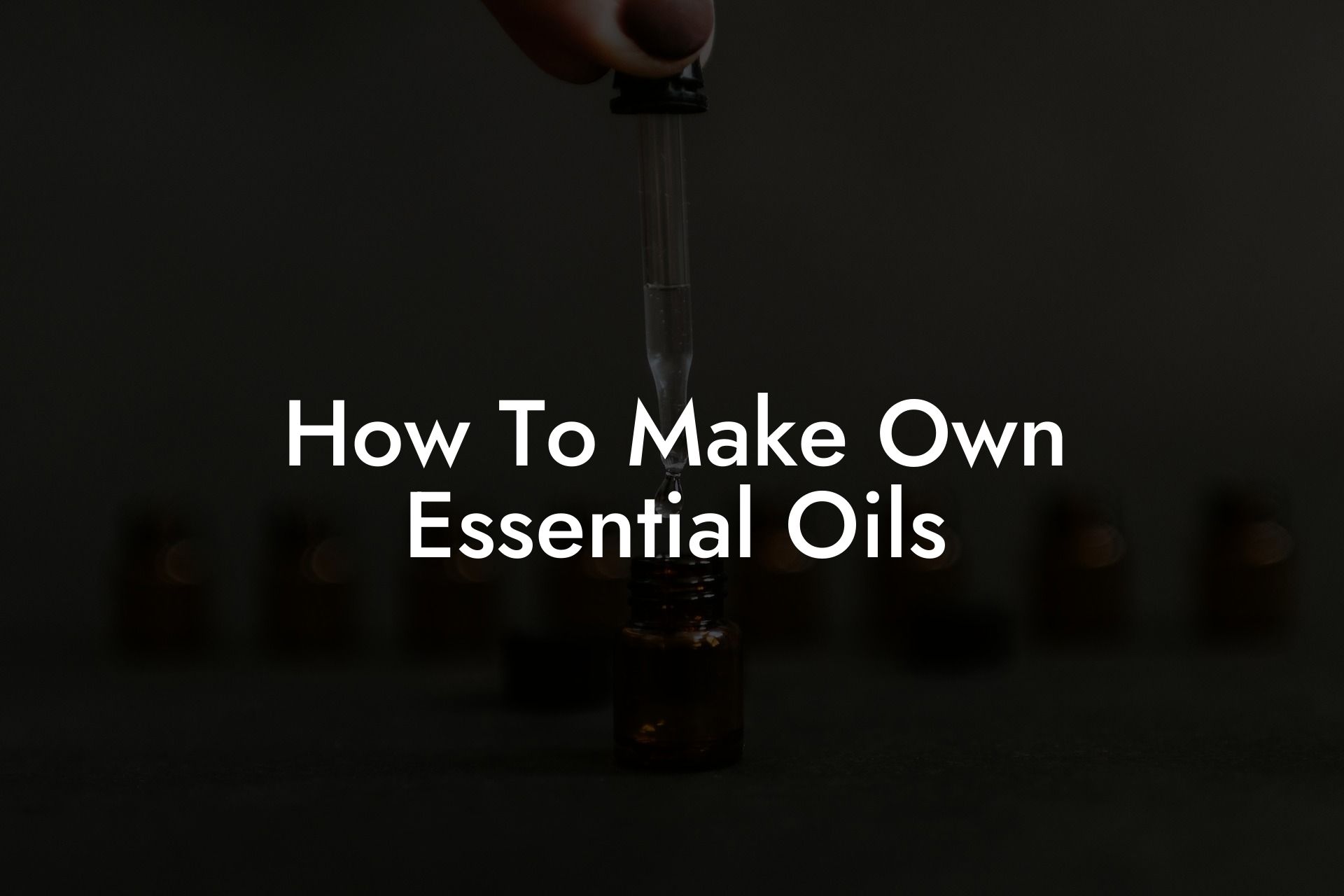 How To Make Own Essential Oils