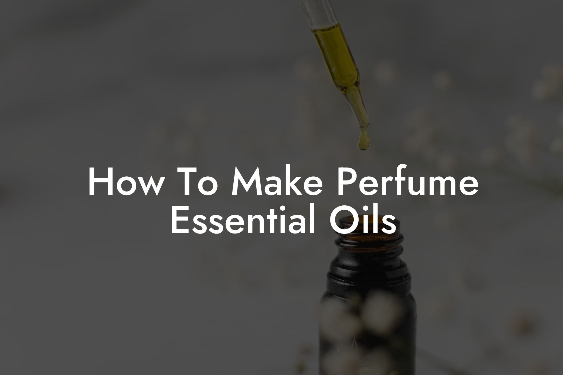 How To Make Perfume Essential Oils