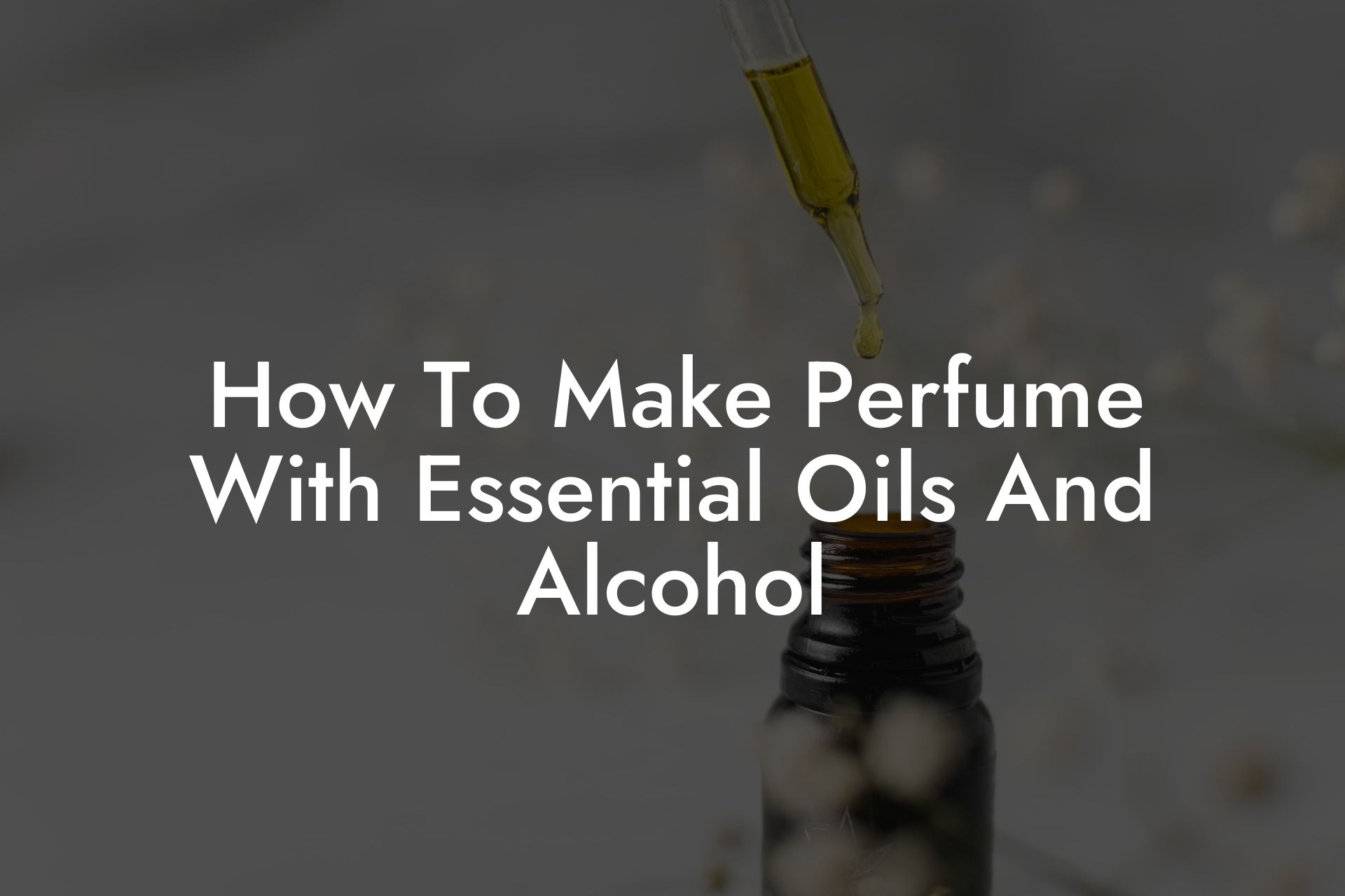 How To Make Perfume With Essential Oils And Alcohol