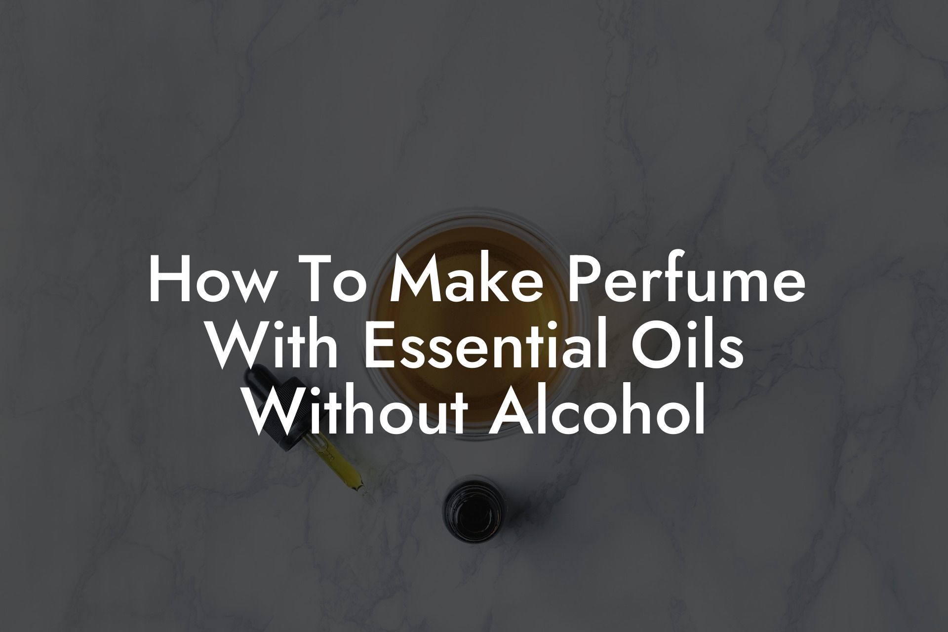 How To Make Perfume With Essential Oils Without Alcohol