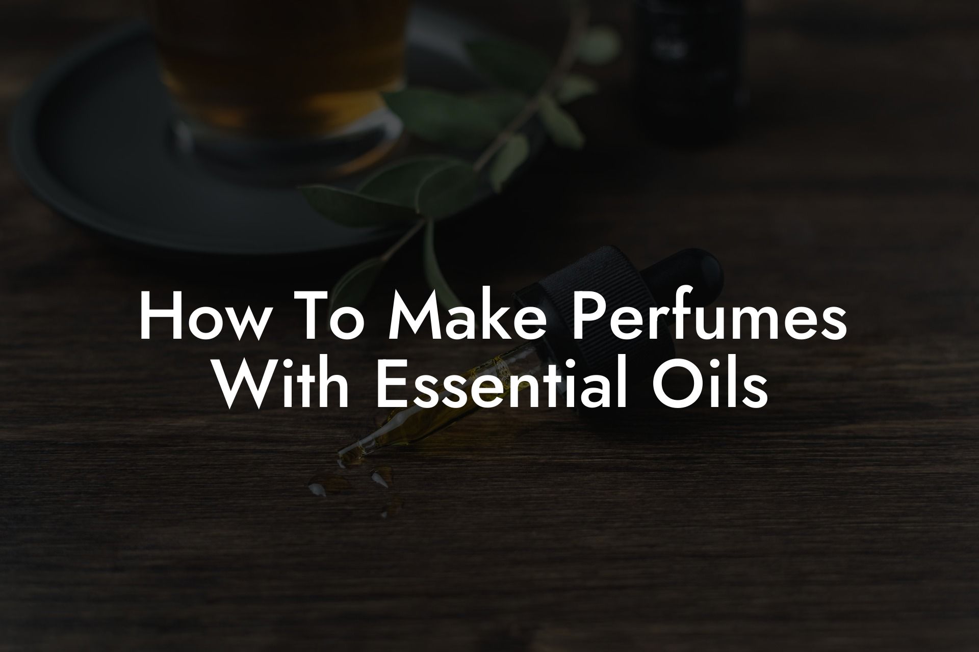 How To Make Perfumes With Essential Oils