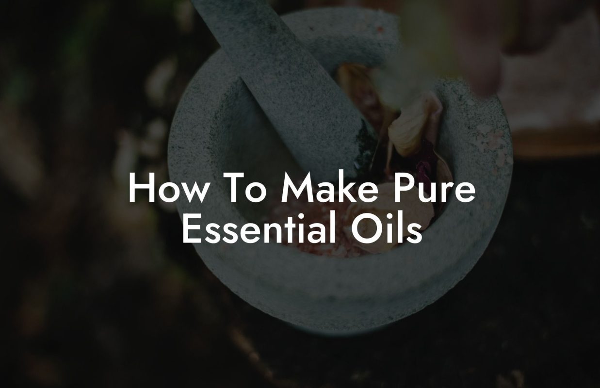 How To Make Pure Essential Oils