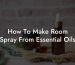 How To Make Room Spray From Essential Oils