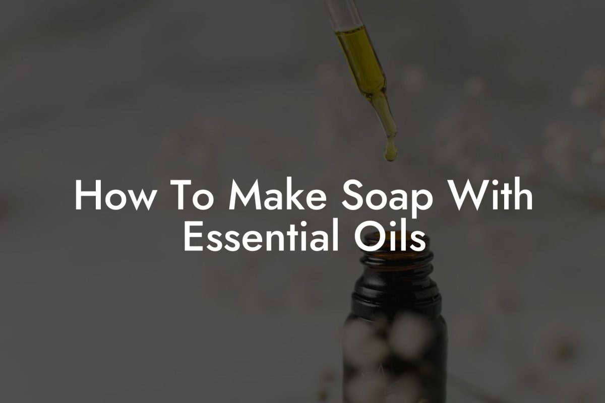 How To Make Soap With Essential Oils