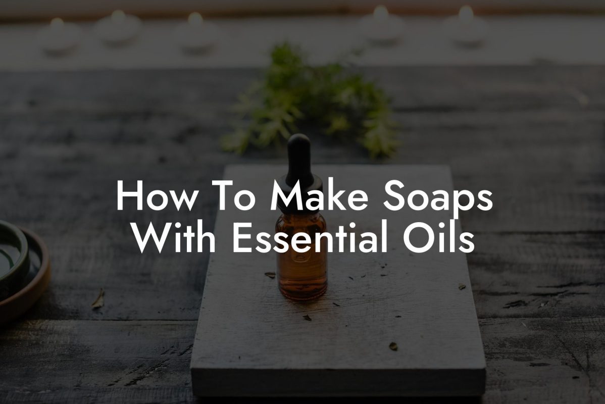 How To Make Soaps With Essential Oils