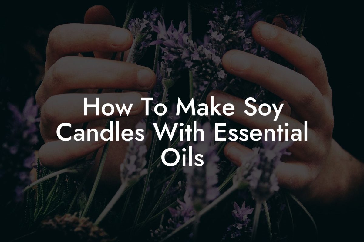 How To Make Soy Candles With Essential Oils