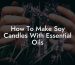 How To Make Soy Candles With Essential Oils