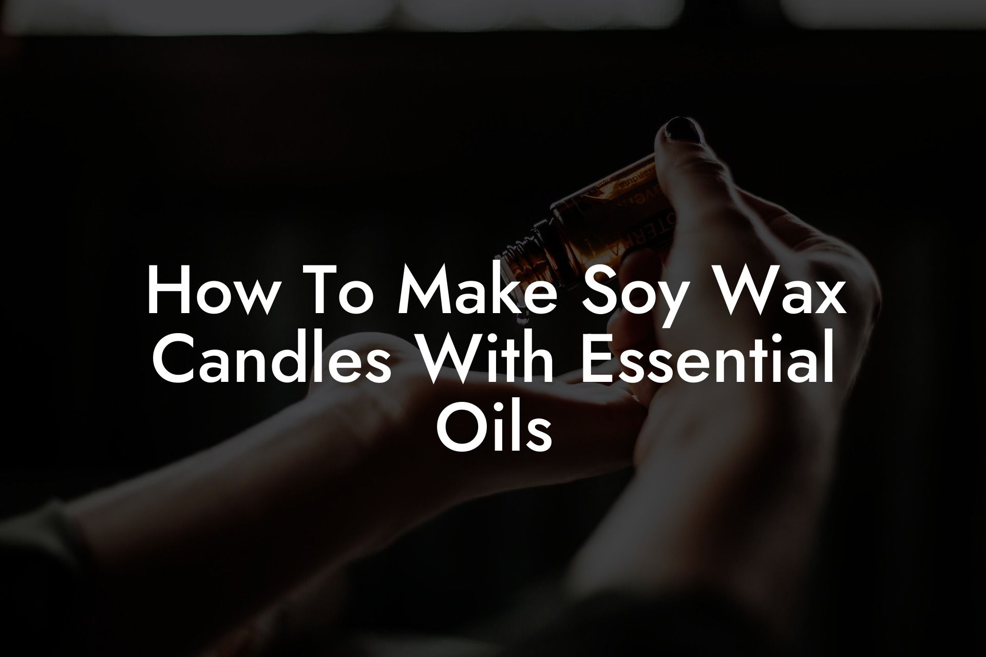 How To Make Soy Wax Candles With Essential Oils