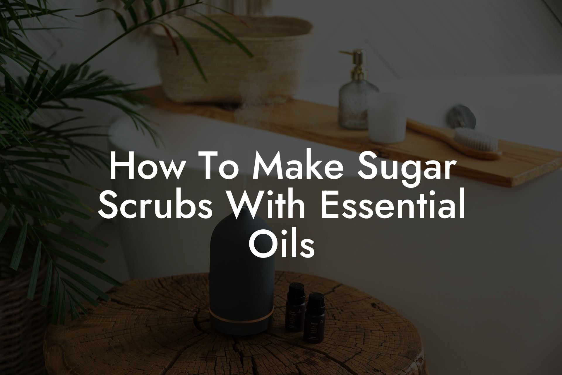 How To Make Sugar Scrubs With Essential Oils