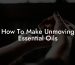 How To Make Unmoving Essential Oils