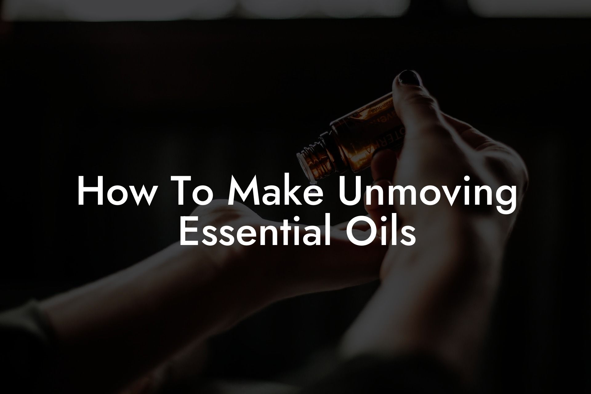 How To Make Unmoving Essential Oils