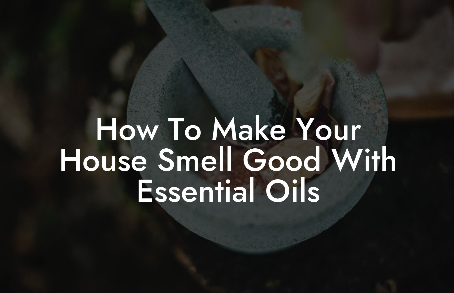 How To Make Your House Smell Good With Essential Oils