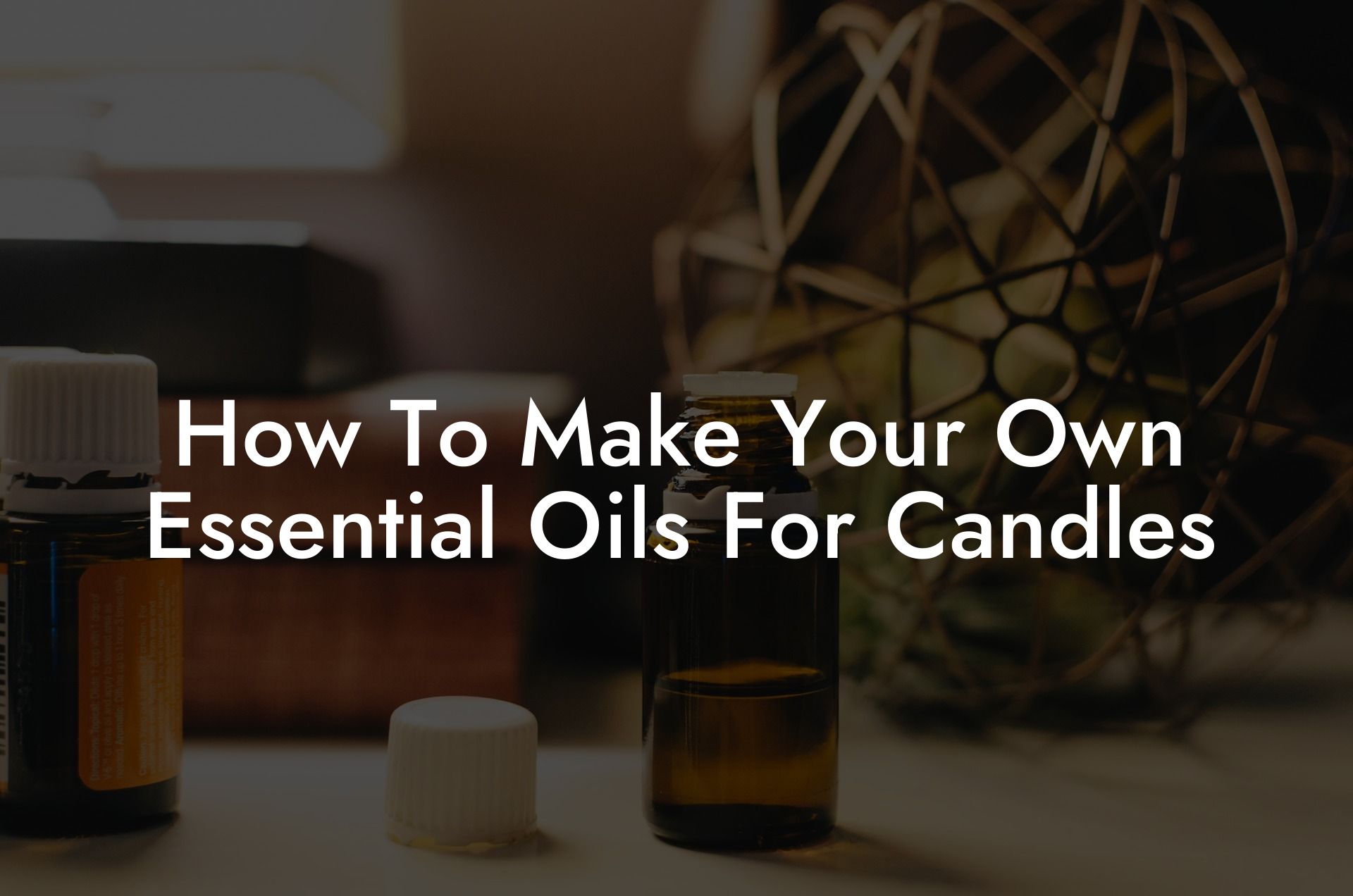 How To Make Your Own Essential Oils For Candles