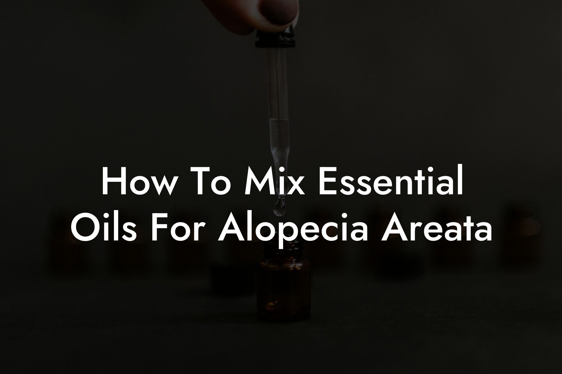 How To Mix Essential Oils For Alopecia Areata