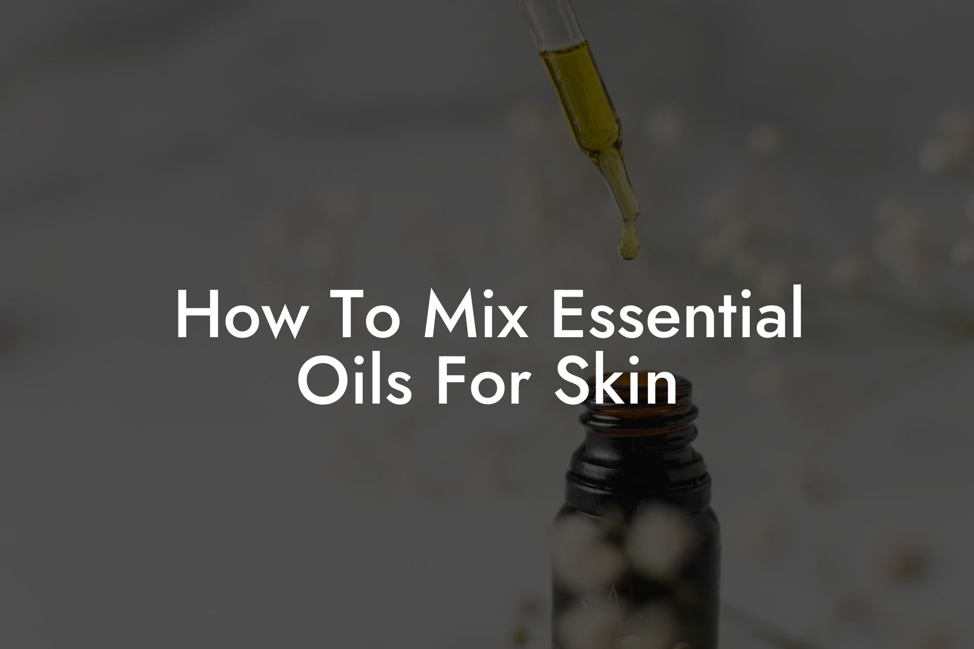 How To Mix Essential Oils For Skin