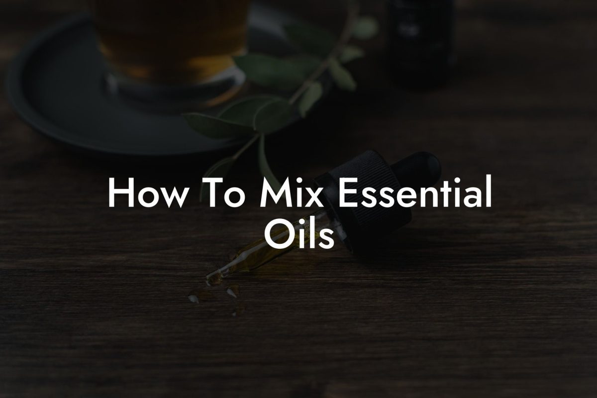 How To Mix Essential Oils