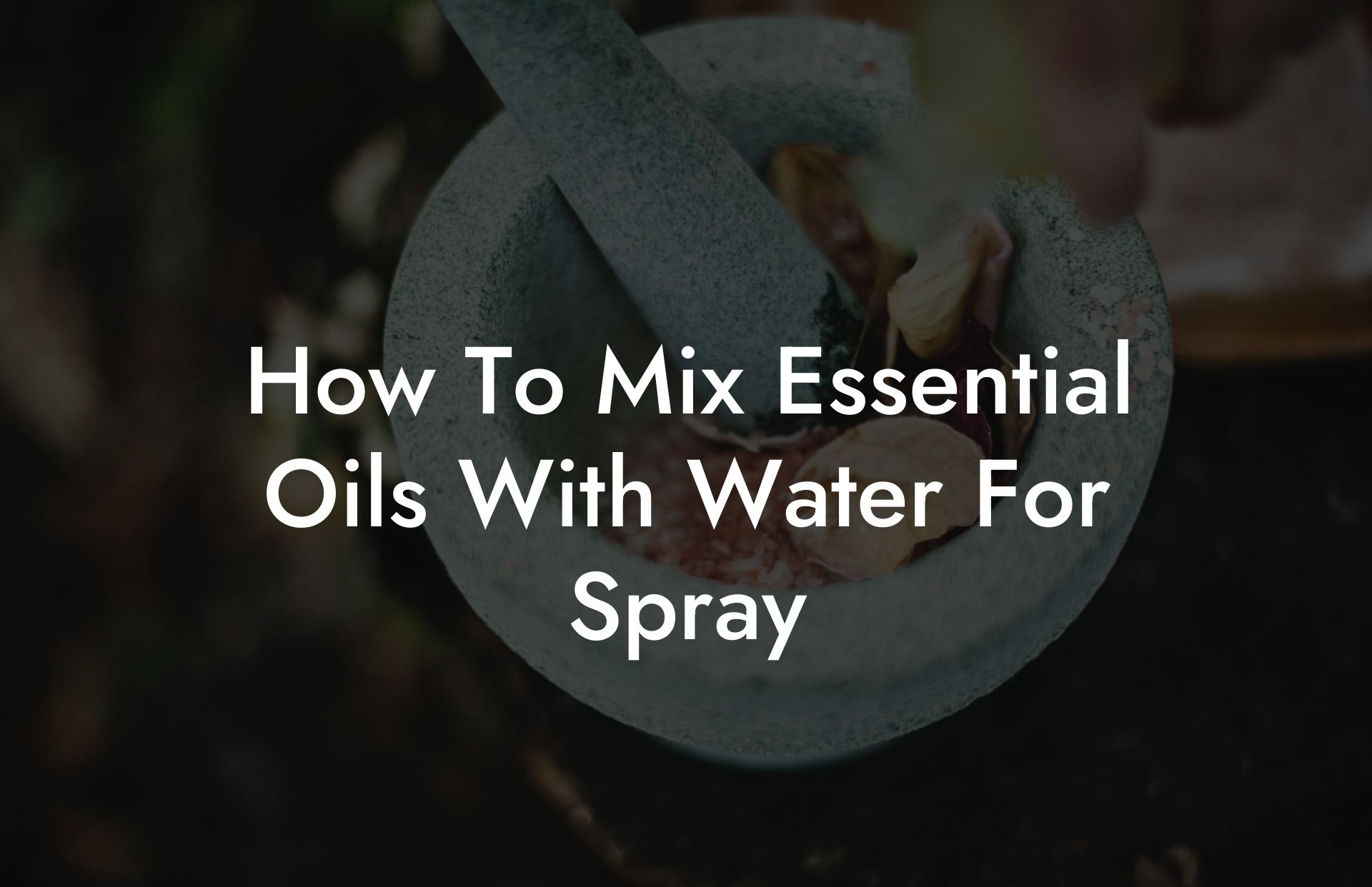 How To Mix Essential Oils With Water For Spray