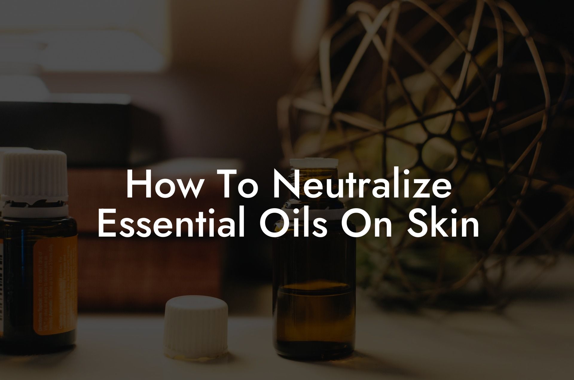 How To Neutralize Essential Oils On Skin