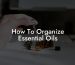 How To Organize Essential Oils