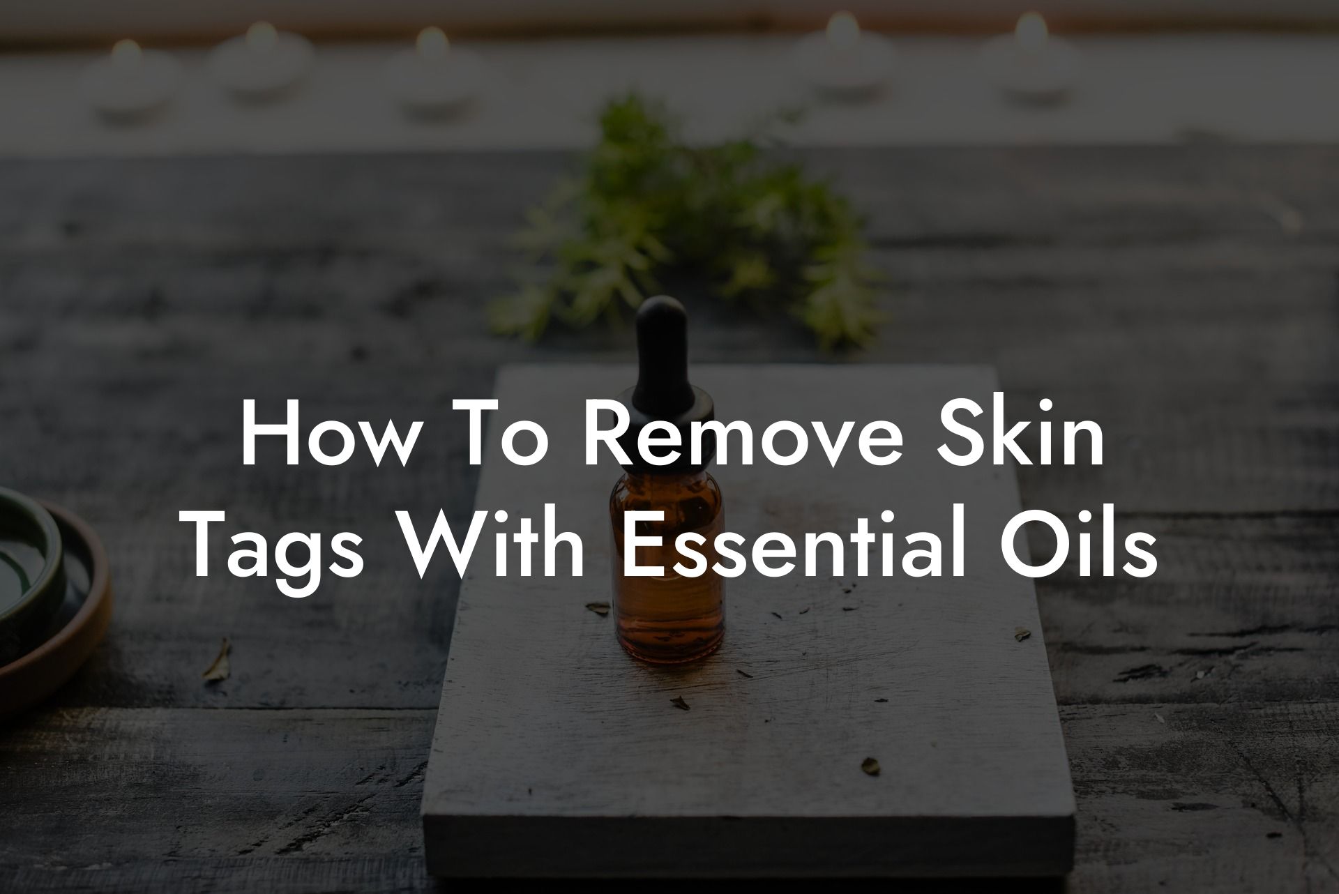 How To Remove Skin Tags With Essential Oils