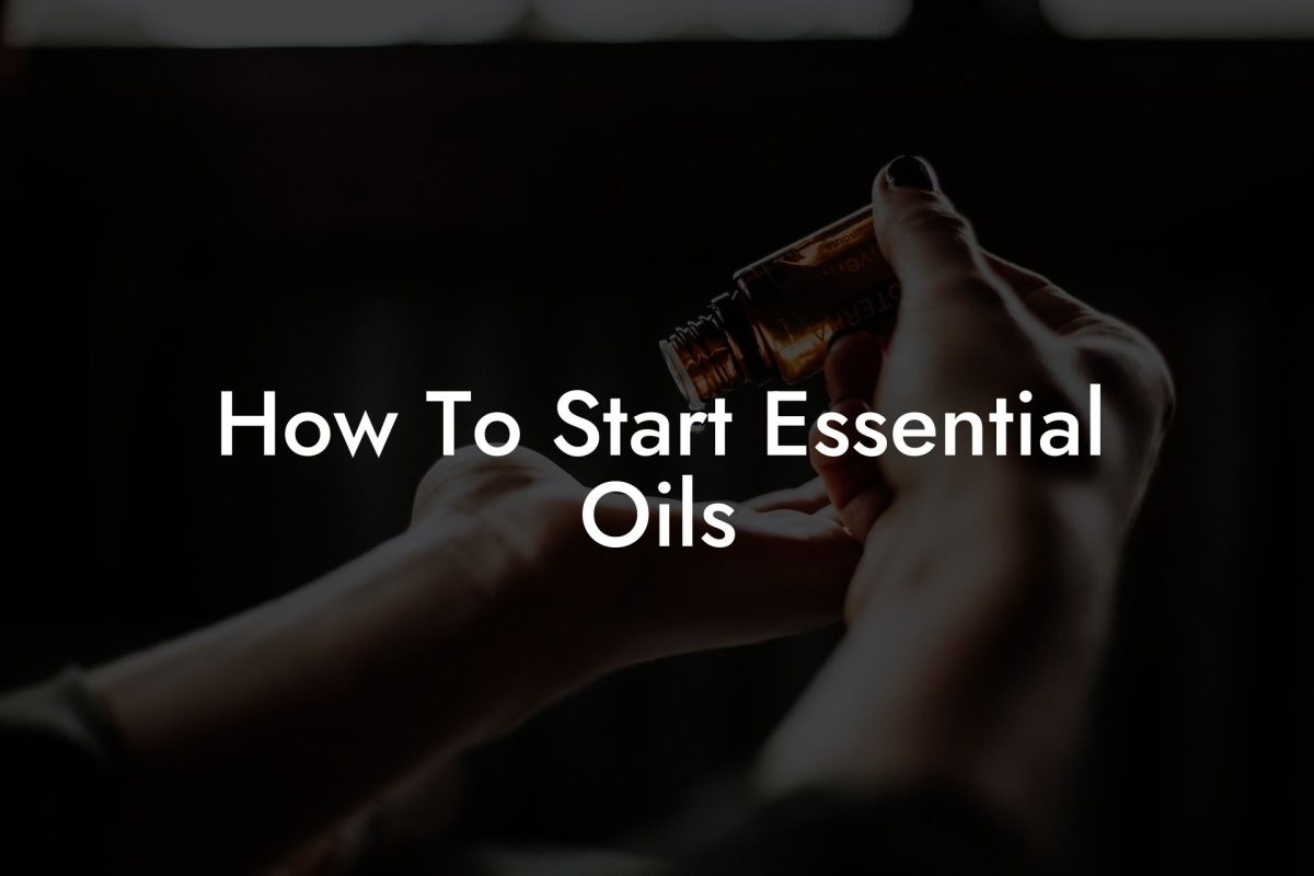 How To Start Essential Oils