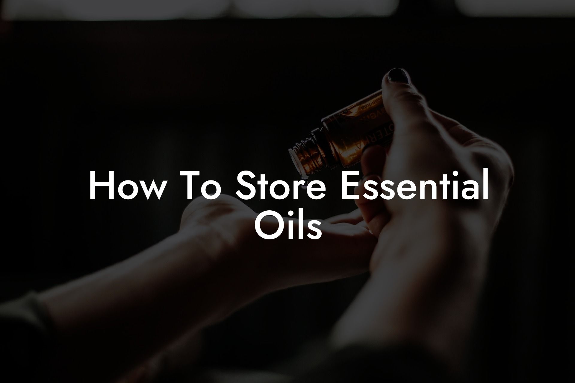 How To Store Essential Oils