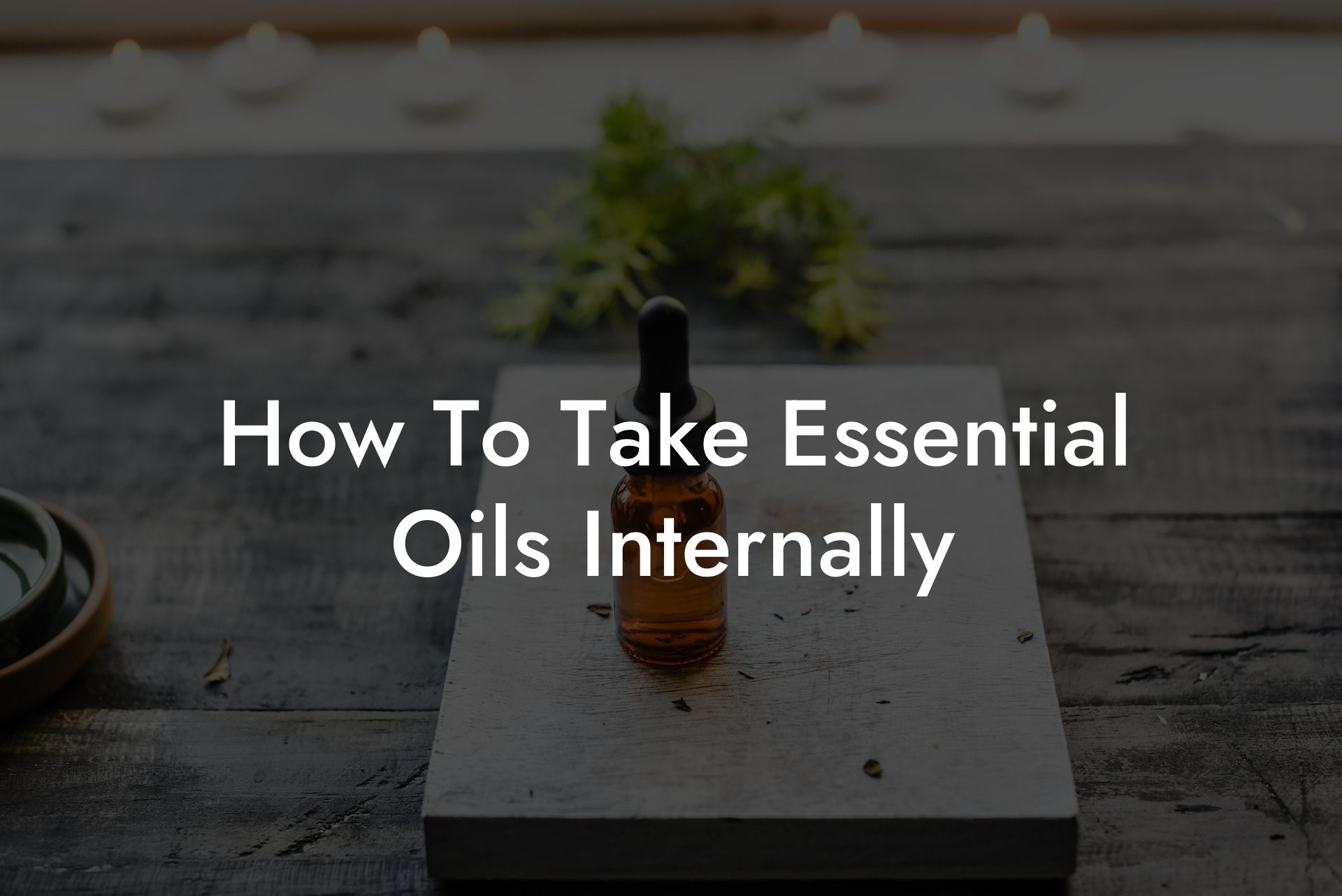 How To Take Essential Oils Internally
