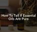 How To Tell If Essential Oils Are Pure