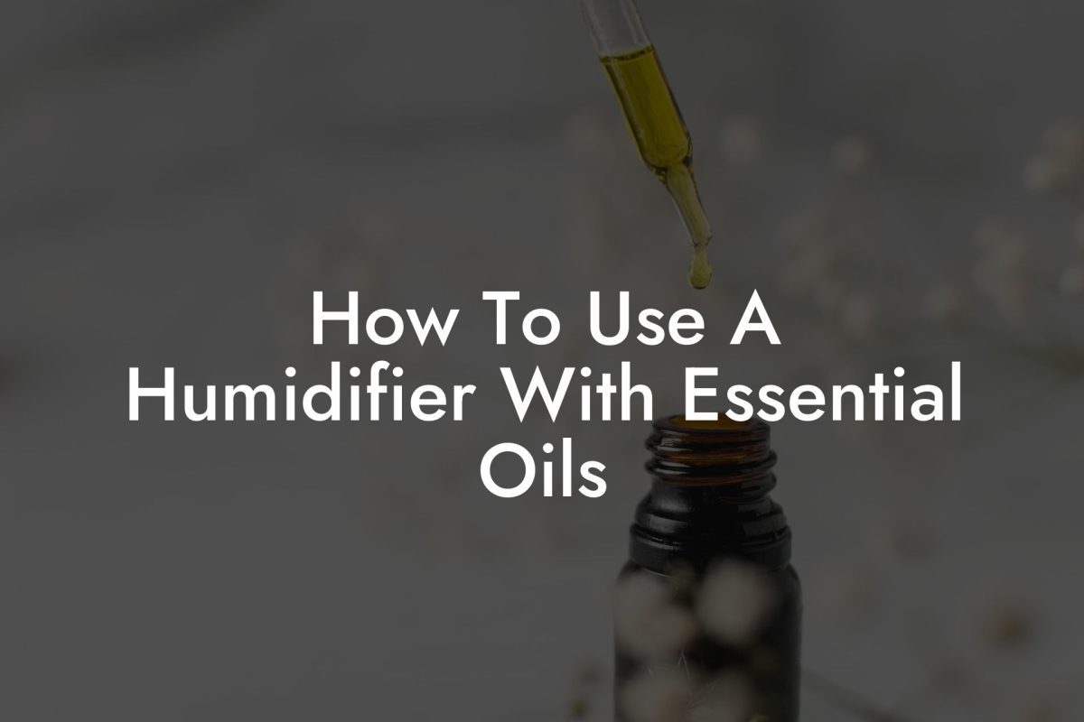 How To Use A Humidifier With Essential Oils